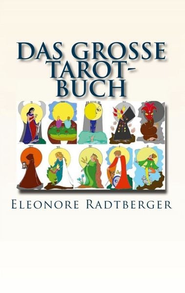 Das große Tarot-Buch, Taschenbuch von Eleonore Radtberger, BoD – Books on Demand, 978-3-7412-0502-6