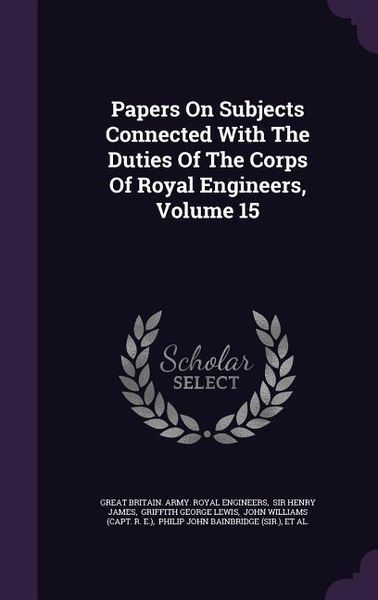 Produktbild: Papers On Subjects Connected With The Duties Of The Corps Of Royal Engineers, Volume 15