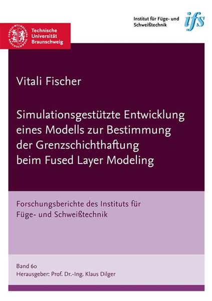 Produktbild: Simulationsgest&uuml;tzte Entwicklung eines Modells zur Bestimmung der Grenzschichthaftung beim Fused Layer Modeling