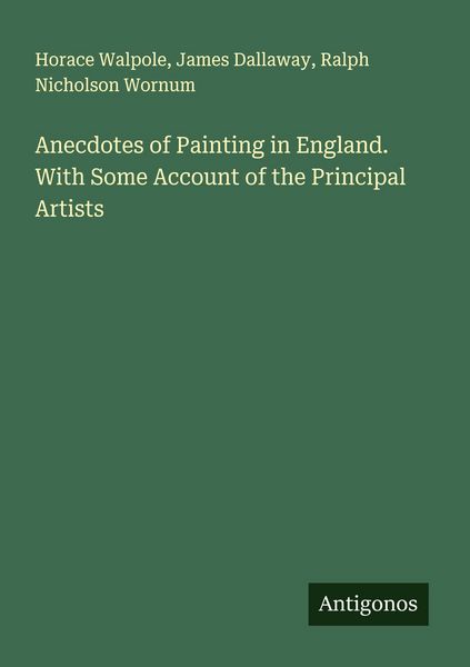Produktbild: Anecdotes of Painting in England. With Some Account of the Principal Artists
