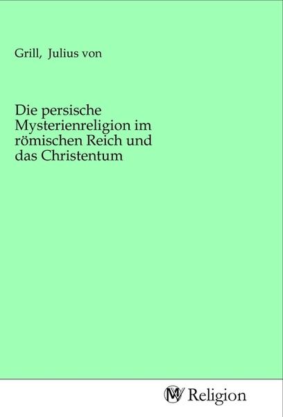 Die persische Mysterienreligion im römischen Reich und das Christentum, Taschenbuch von , MV-Religion, 9783968816319