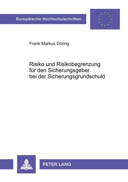 Risiko und Risikobegrenzung für den Sicherungsgeber bei der Sicherungsgrundschuld, Taschenbuch von Frank Markus Döring, Peter Lang GmbH,