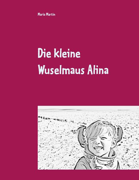 Die kleine Wuselmaus Alina, Taschenbuch von Maria Martin, BoD – Books on Demand, 9783752822922