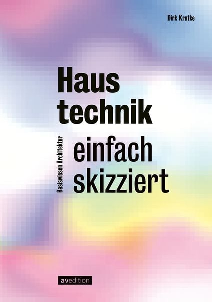 Haustechnik – einfach skizziert, Taschenbuch von Dirk Krutke, Avedition, 978-3-89986-401-4