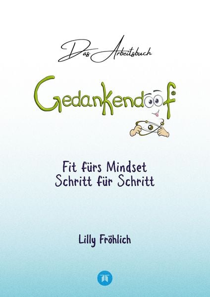 Produktbild: Gedankendoof - Das Arbeitsbuch - Die Macht der Gedanken: Wie du negative Denk- und Gef&uuml;hlsmuster durchbrichst, dein Selbstwertgef&uuml;hl aufbaust und ein gl&uuml;ckliches Leben erschaffst