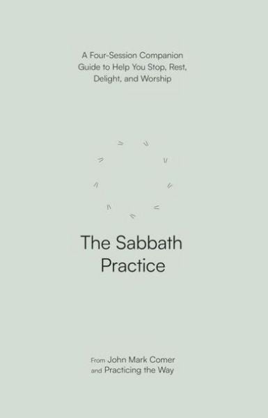 Produktbild: The Sabbath Practice - A Four-Session Companion Guide to Help You Stop, Rest, Delight, and Worship (Practicing the Way)