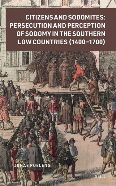 Produktbild: Citizens and Sodomites: Persecution and Perception of Sodomy in the Southern Low Countries (1400-1700)