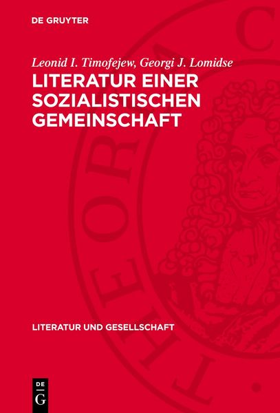 Literatur einer sozialistischen Gemeinschaft, Gebundene Ausgabe von Leonid I. Timofejew , Georgi J. Lomidse, De Gruyter, 9783112752241