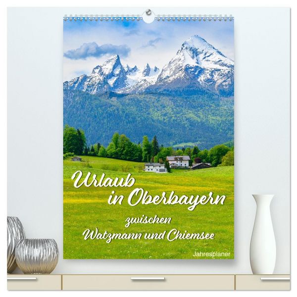 Produktbild: Urlaub in Oberbayern - zwischen Watzmann und Chiemsee (hochwertiger Premium Wandkalender 2026 DIN A2 hoch), Kunstdruck in Hochglanz