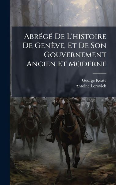 Produktbild: Abr&Atilde;(c)g&Atilde;(c) De L'histoire De Gen&egrave;ve, Et De Son Gouvernement Ancien Et Moderne