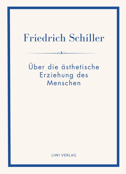 Produktbild: Friedrich Schiller: &Uuml;ber die &auml;sthetische Erziehung des Menschen. Vollst&auml;ndige Neuausgabe