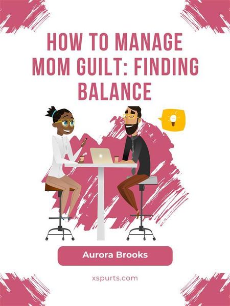 Produktbild: How to Manage Mom Guilt: Finding Balance