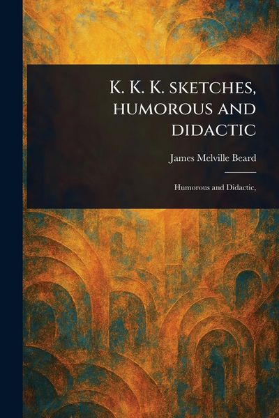 Produktbild: K. K. K. Sketches, Humorous and Didactic