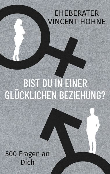 Bist Du in einer glücklichen Beziehung?, Taschenbuch von Eheberater Vincent Hohne, BoD – Books on Demand, 9783695729210