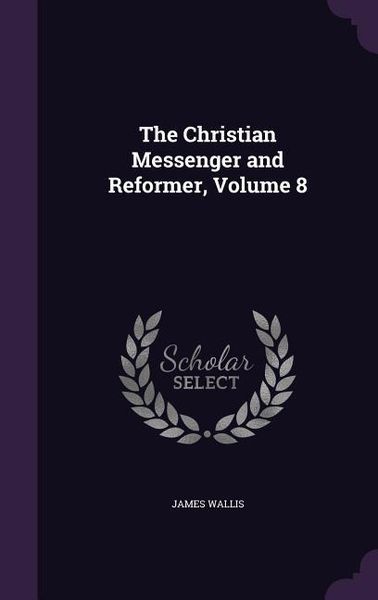 Produktbild: The Christian Messenger and Reformer, Volume 8