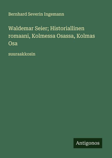 Produktbild: Waldemar Seier; Historiallinen romaani, Kolmessa Osassa, Kolmas Osa