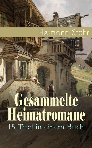 Produktbild: Gesammelte Heimatromane: 15 Titel in einem Buch