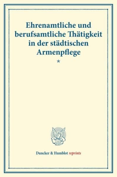 Ehrenamtliche und berufsamtliche Thätigkeit in der städtischen Armenpflege., Taschenbuch von , Duncker & Humblot, 9783428175628