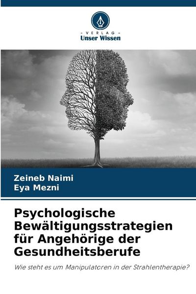 Psychologische Bewältigungsstrategien für Angehörige der Gesundheitsberufe, Taschenbuch von Zeineb Naimi , Eya Mezni, Verlag Unser Wissen,