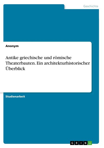 Produktbild: Antike griechische und r&ouml;mische Theaterbauten. Ein architekturhistorischer &Uuml;berblick