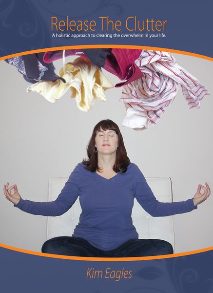 Produktbild: Release The Clutter: A Holistic Approach To Clearing Overwhelm In Your Life