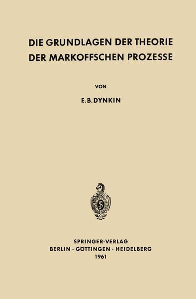 Die Grundlagen der Theorie der Markoffschen Prozesse, Taschenbuch von Evgenij Borisovic Dynkin, Springer Berlin, 9783642948176
