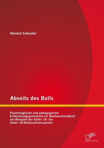 Produktbild: Abseits des Balls: Psychologische und p&auml;dagogische Entwicklungspotentiale im Nachwuchsfu&szlig;ball am Beispiel der Unter 16- bis Unter 19-Nationalteamspiel