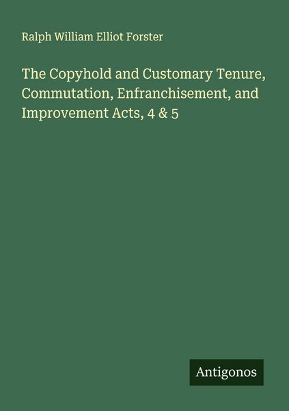 Produktbild: The Copyhold and Customary Tenure, Commutation, Enfranchisement, and Improvement Acts, 4 & 5