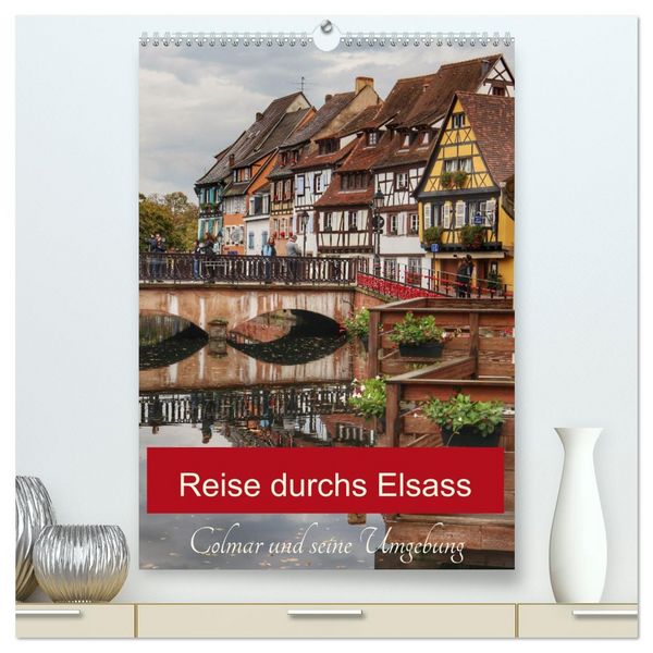 Reise durchs Elsass (hochwertiger Premium Wandkalender 2026 DIN A2 hoch), Kunstdruck in Hochglanz