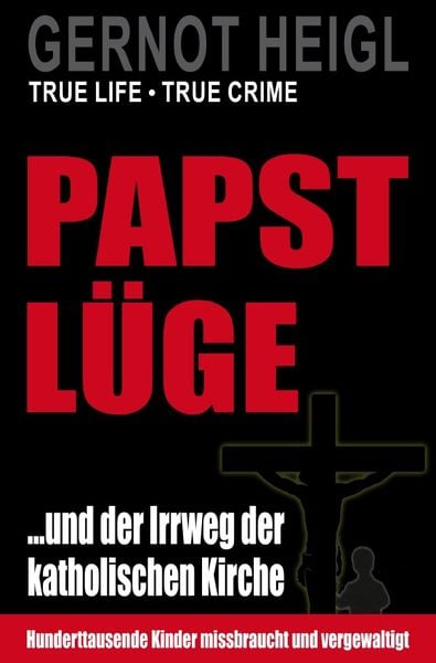 Produktbild: TRUE CRIME und TRUE LIFE / Papst-L&uuml;ge ...und der Irrweg der katholischen Kirche