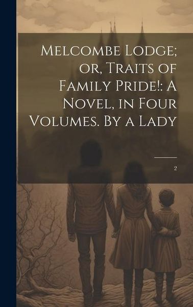 Produktbild: Melcombe Lodge; or, Traits of Family Pride!