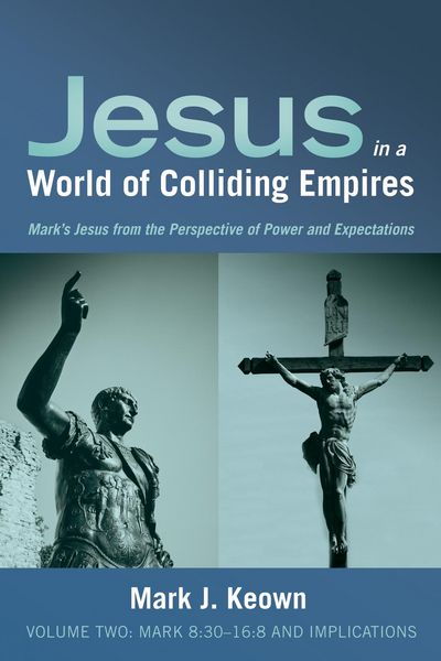 Produktbild: Jesus in a World of Colliding Empires, Volume Two:Mark 8:30-16:8 and Implications
