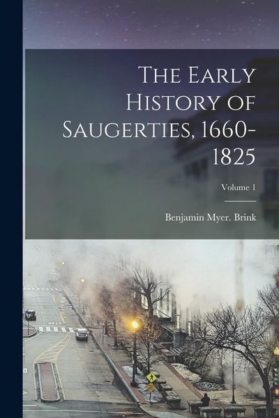 Produktbild: The Early History of Saugerties, 1660-1825; Volume 1