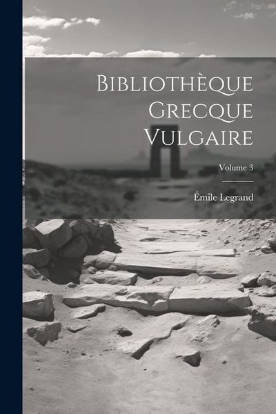 Produktbild: Biblioth&egrave;que Grecque Vulgaire; Volume 3