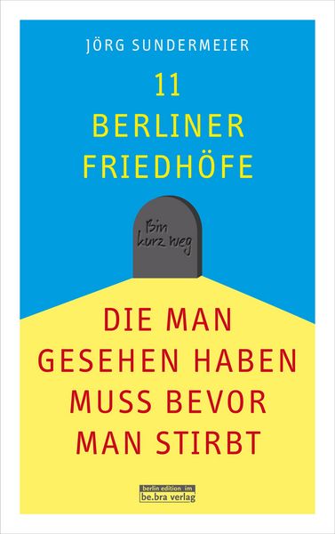 Produktbild: 11 Berliner Friedh&ouml;fe, die man gesehen haben muss, bevor man stirbt