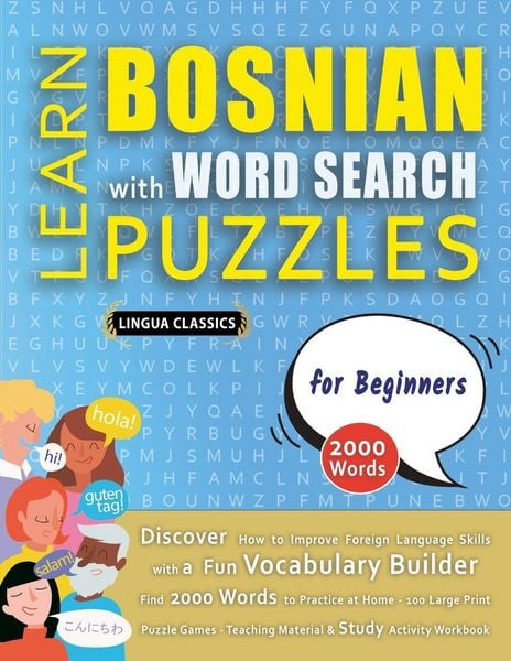 Produktbild: LEARN BOSNIAN WITH WORD SEARCH PUZZLES FOR BEGINNERS - Discover How to Improve Foreign Language Skills with a Fun Vocabulary Builder. Find 2000 Words to Practice at Home - 100 Large Print Puzzle Games - Teaching Material, Study Activity Workbook