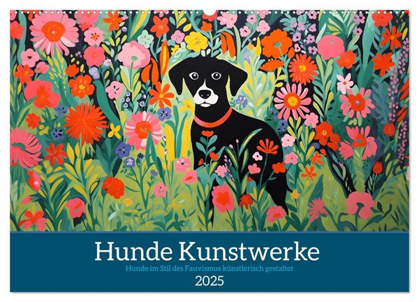 Hunde Kunstwerke - Hunde im Stil des Fauvismus künstlerisch gestaltet (Wandkalender 2025 DIN A2 quer), CALVENDO Monatska