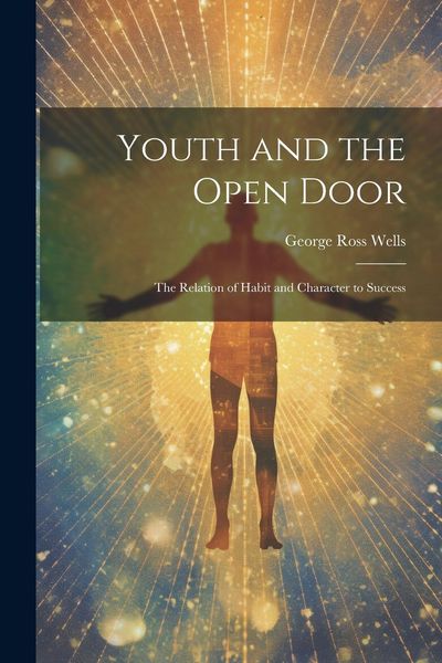 Produktbild: Youth and the Open Door: The Relation of Habit and Character to Success