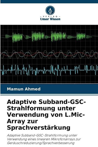 Produktbild: Adaptive Subband-GSC-Strahlformung unter Verwendung von L.Mic-Array zur Sprachverst&auml;rkung