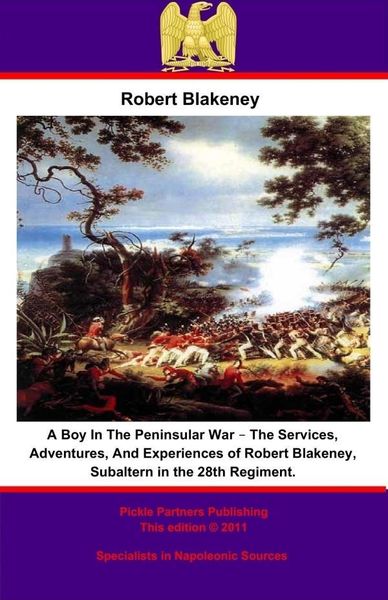 Produktbild: Boy In The Peninsular War - The Services, Adventures, And Experiences of Robert Blakeney, Subaltern in the 28th Regiment.