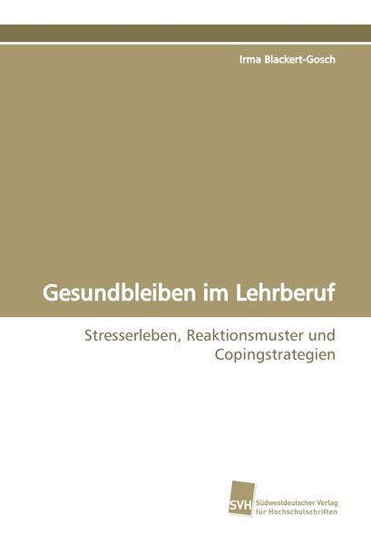 Gesundbleiben im Lehrberuf, Taschenbuch von Irma Blackert-Gosch, Südwestdeutscher Verlag für Hochschulschriften, 9783838102726