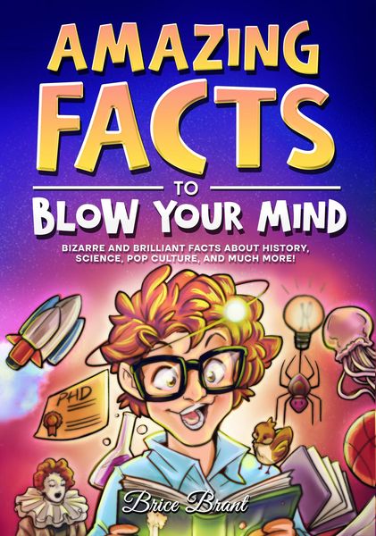 Produktbild: Amazing Facts to Blow Your Mind : Bizarre and Brilliant Facts about History, Science, Pop Culture, and much more!