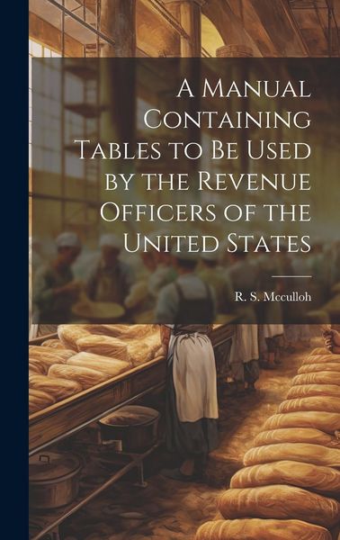 Produktbild: A Manual Containing Tables to be Used by the Revenue Officers of the United States