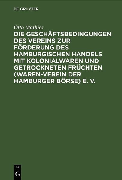 Produktbild: Die Gesch&auml;ftsbedingungen des Vereins zur F&ouml;rderung des Hamburgischen Handels mit Kolonialwaren und getrockneten Fr&uuml;chten (Waren-Verein der Hamburger B&ouml;rse) e. V.
