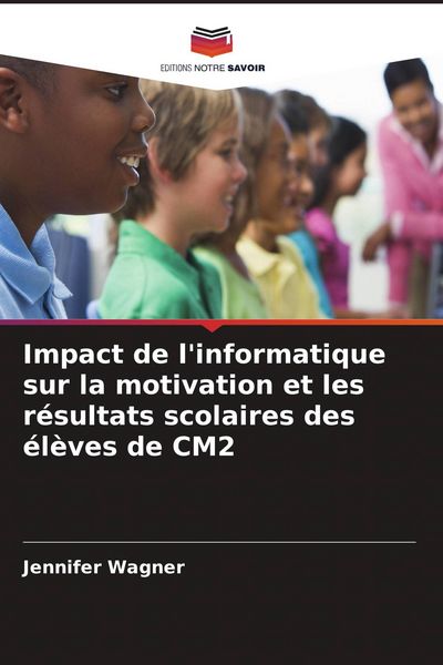 Produktbild: Impact de l'informatique sur la motivation et les r&eacute;sultats scolaires des &eacute;l&egrave;ves de CM2