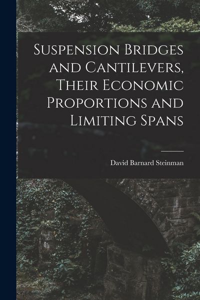 Produktbild: Suspension Bridges and Cantilevers, Their Economic Proportions and Limiting Spans