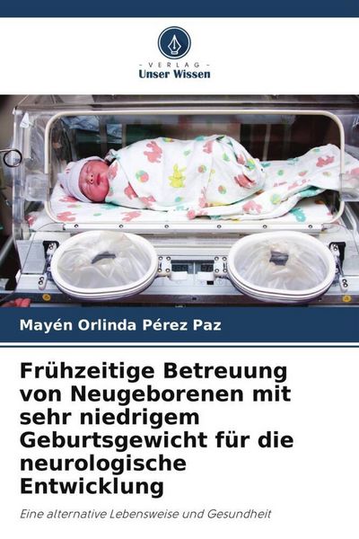 Produktbild: Fr&uuml;hzeitige Betreuung von Neugeborenen mit sehr niedrigem Geburtsgewicht f&uuml;r die neurologische Entwicklung