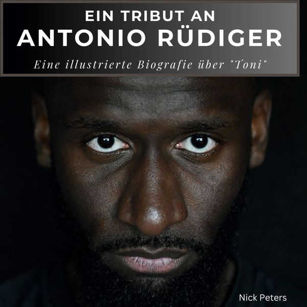 Ein Tribut an Antonio Rüdiger