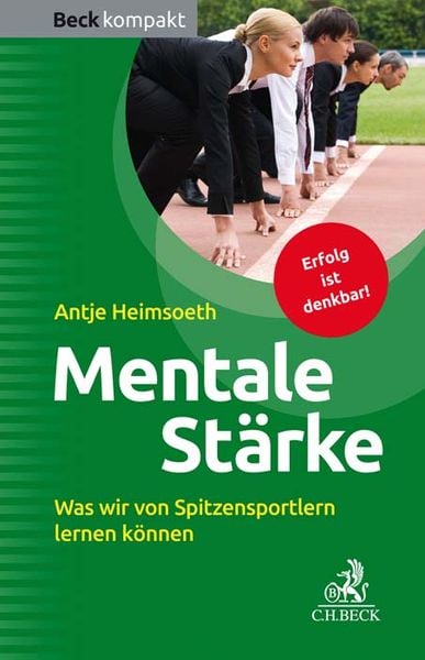 Mentale Stärke, Taschenbuch von Antje Heimsoeth, C.H. Beck, 978-3-406-70834-3
