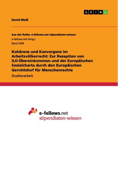 Kohärenz und Konvergenz im Arbeitsvölkerrecht: Zur Rezeption von ILO-Übereinkommen und der Europäischen Sozialcharta durch den Europäischen